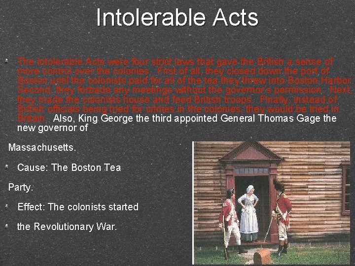 Intolerable Acts The Intolerable Acts were four strict laws that gave the British a