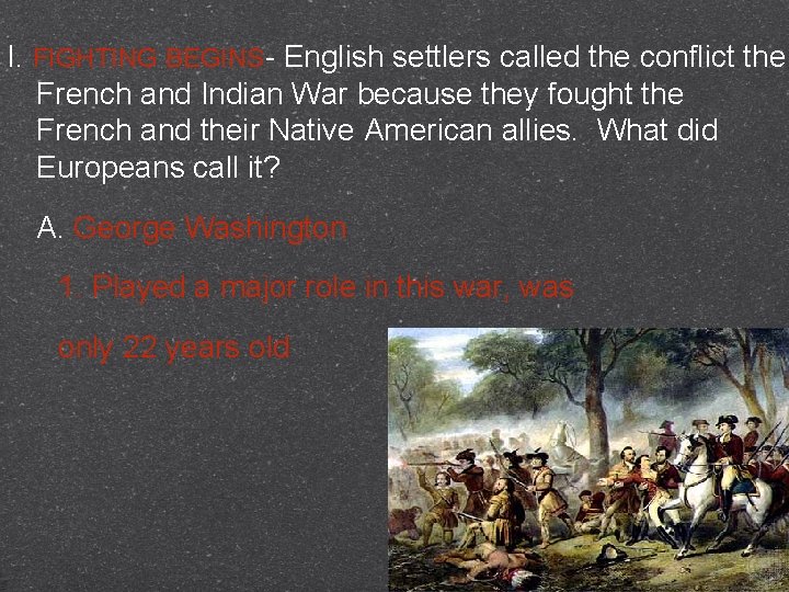 I. FIGHTING BEGINS- English settlers called the conflict the French and Indian War because