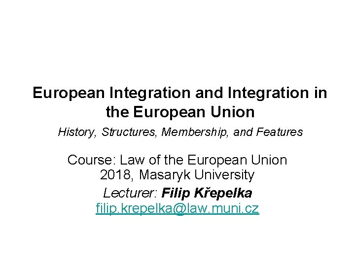 European Integration and Integration in the European Union History, Structures, Membership, and Features Course: