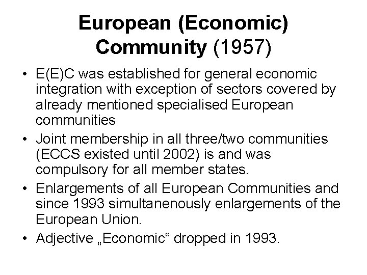 European (Economic) Community (1957) • E(E)C was established for general economic integration with exception