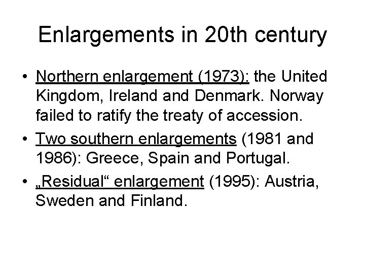 Enlargements in 20 th century • Northern enlargement (1973): the United Kingdom, Ireland Denmark.