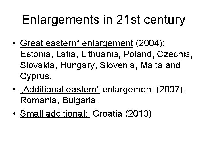 Enlargements in 21 st century • Great eastern“ enlargement (2004): Estonia, Latia, Lithuania, Poland,