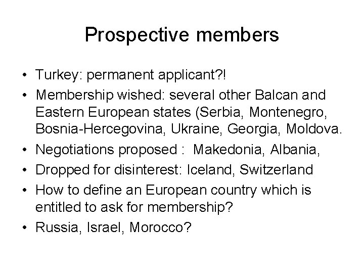 Prospective members • Turkey: permanent applicant? ! • Membership wished: several other Balcan and