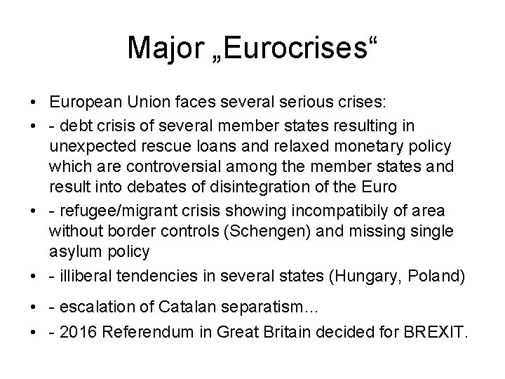 Major „Eurocrises“ • European Union faces several serious crises: • - debt crisis of