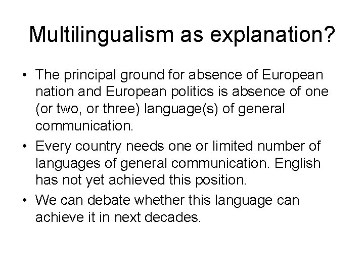 Multilingualism as explanation? • The principal ground for absence of European nation and European