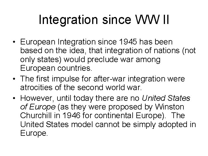 Integration since WW II • European Integration since 1945 has been based on the