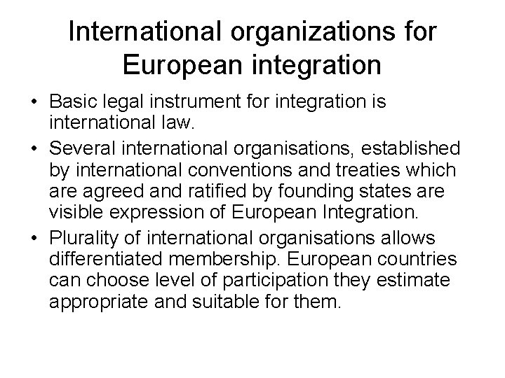 International organizations for European integration • Basic legal instrument for integration is international law.