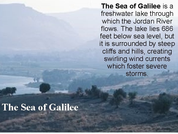 The Sea of Galilee is a freshwater lake through which the Jordan River flows.