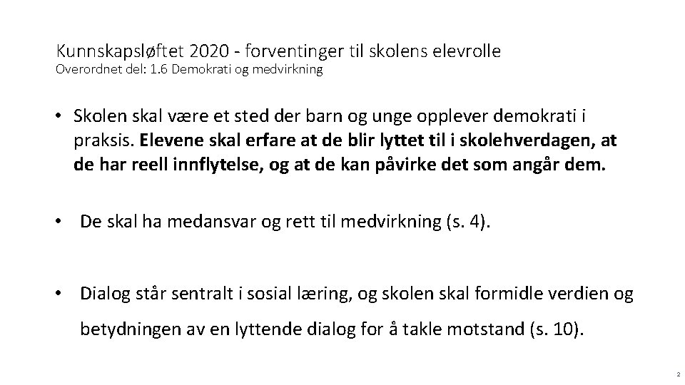 Kunnskapsløftet 2020 - forventinger til skolens elevrolle Overordnet del: 1. 6 Demokrati og medvirkning