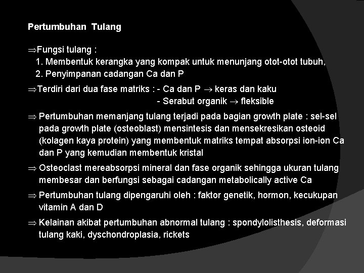 Pertumbuhan Tulang Fungsi tulang : 1. Membentuk kerangka yang kompak untuk menunjang otot-otot tubuh,