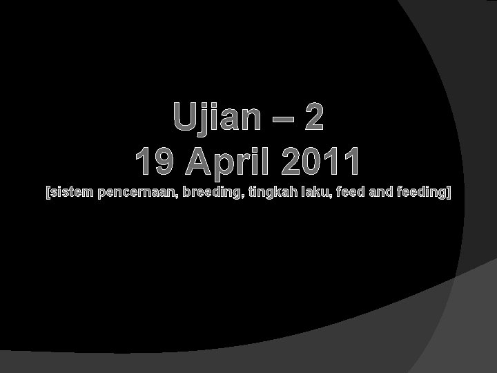 Ujian – 2 19 April 2011 [sistem pencernaan, breeding, tingkah laku, feed and feeding]