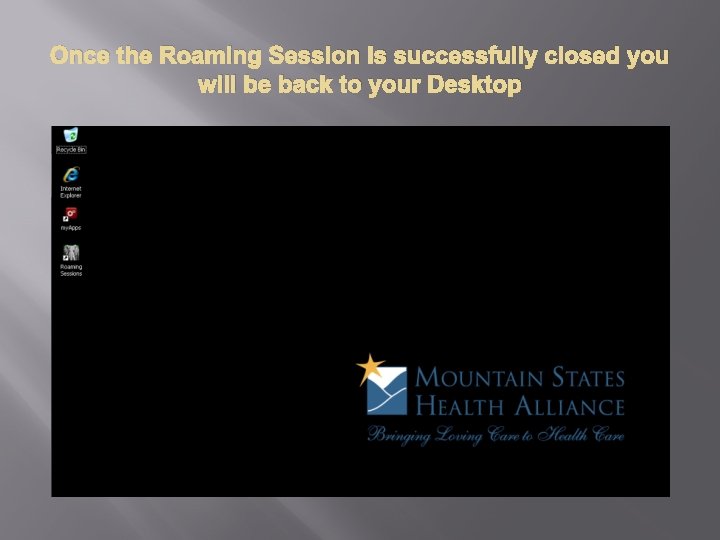 Once the Roaming Session is successfully closed you will be back to your Desktop