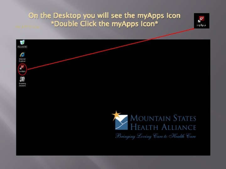 On the Desktop you will see the my. Apps Icon *Double Click the my.