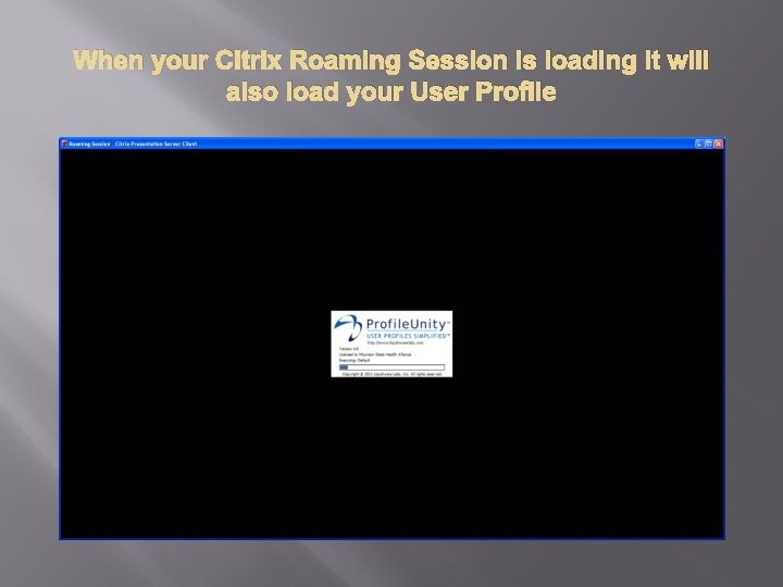 When your Citrix Roaming Session is loading it will also load your User Profile