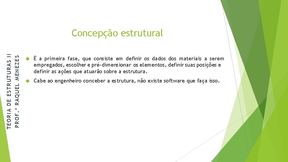 PROF. ª RAQUEL MENEZES TEORIA DE ESTRUTURAS II Concepção estrutural É a primeira fase,