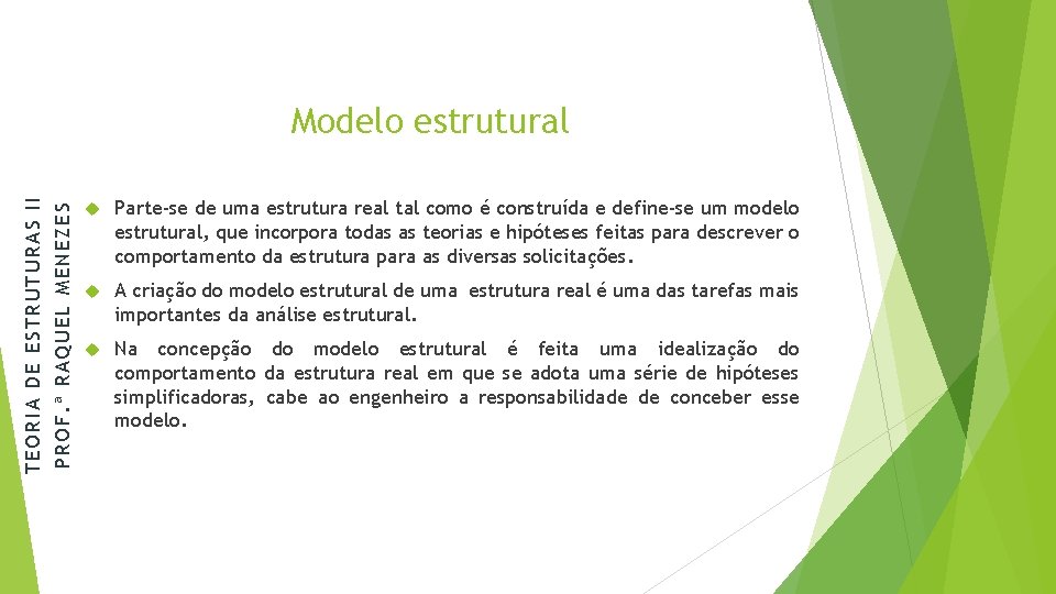 PROF. ª RAQUEL MENEZES TEORIA DE ESTRUTURAS II Modelo estrutural Parte-se de uma estrutura