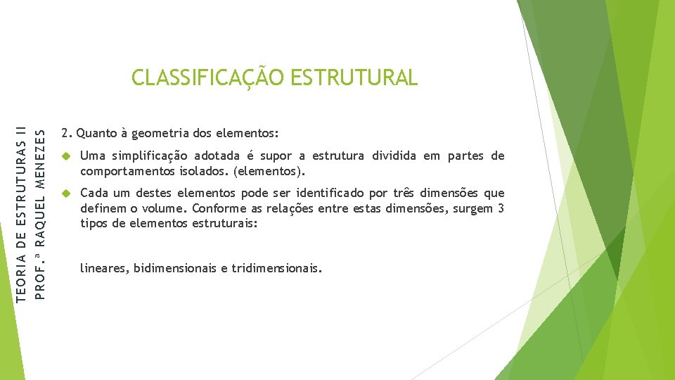 PROF. ª RAQUEL MENEZES TEORIA DE ESTRUTURAS II CLASSIFICAÇÃO ESTRUTURAL 2. Quanto à geometria