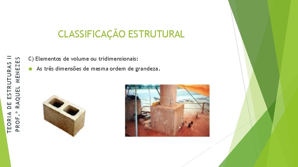 PROF. ª RAQUEL MENEZES TEORIA DE ESTRUTURAS II CLASSIFICAÇÃO ESTRUTURAL C) Elementos de volume