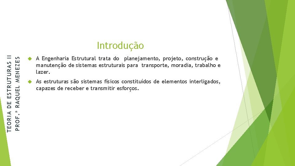 PROF. ª RAQUEL MENEZES TEORIA DE ESTRUTURAS II Introdução A Engenharia Estrutural trata do