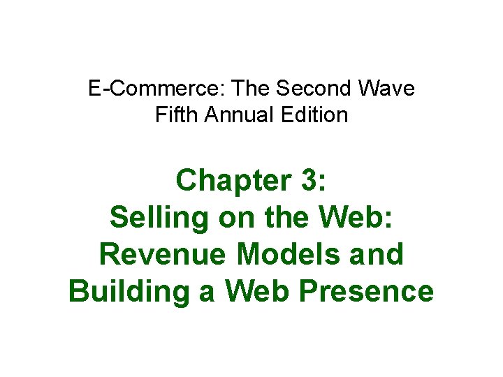 E-Commerce: The Second Wave Fifth Annual Edition Chapter 3: Selling on the Web: Revenue