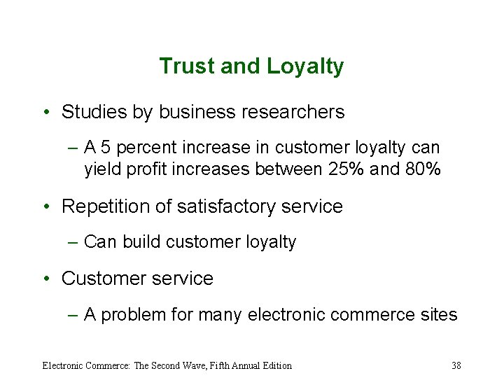 Trust and Loyalty • Studies by business researchers – A 5 percent increase in