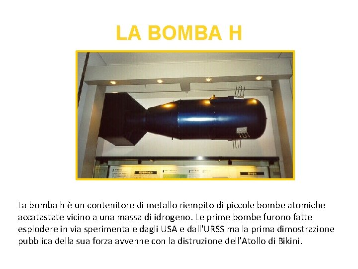 LA BOMBA H La bomba h è un contenitore di metallo riempito di piccole