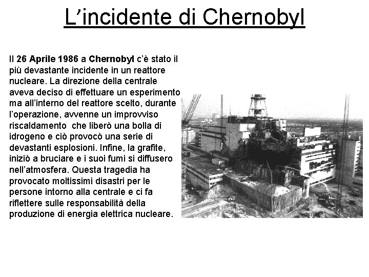 L’incidente di Chernobyl Il 26 Aprile 1986 a Chernobyl c’è stato il più devastante