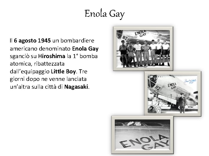 Enola Gay Il 6 agosto 1945 un bombardiere americano denominato Enola Gay sganciò su