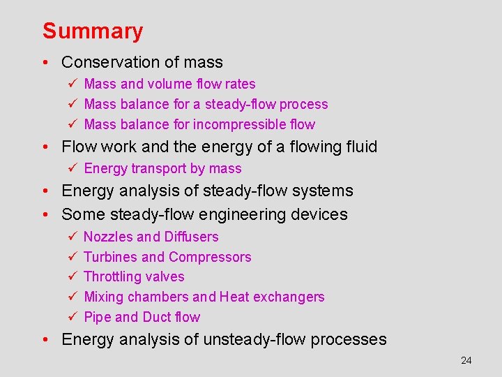 Summary • Conservation of mass ü Mass and volume flow rates ü Mass balance