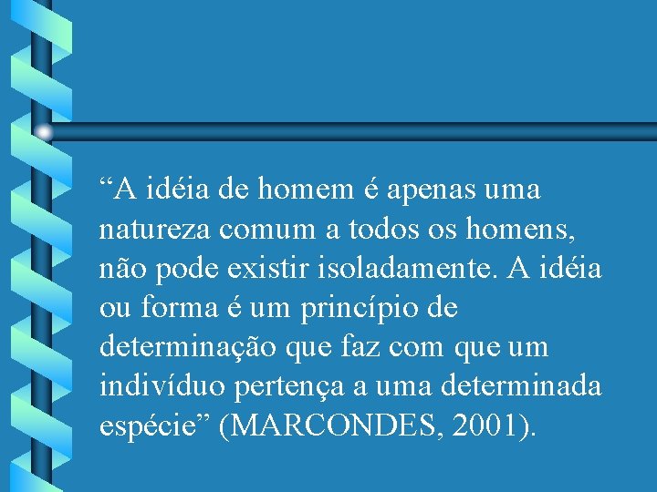 “A idéia de homem é apenas uma natureza comum a todos os homens, não