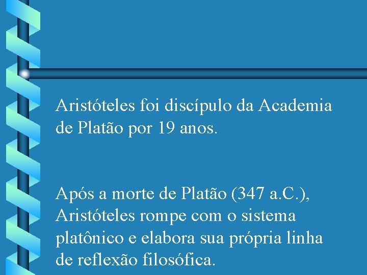 Aristóteles foi discípulo da Academia de Platão por 19 anos. Após a morte de