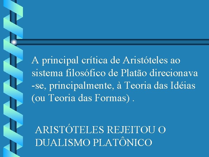 A principal crítica de Aristóteles ao sistema filosófico de Platão direcionava -se, principalmente, à