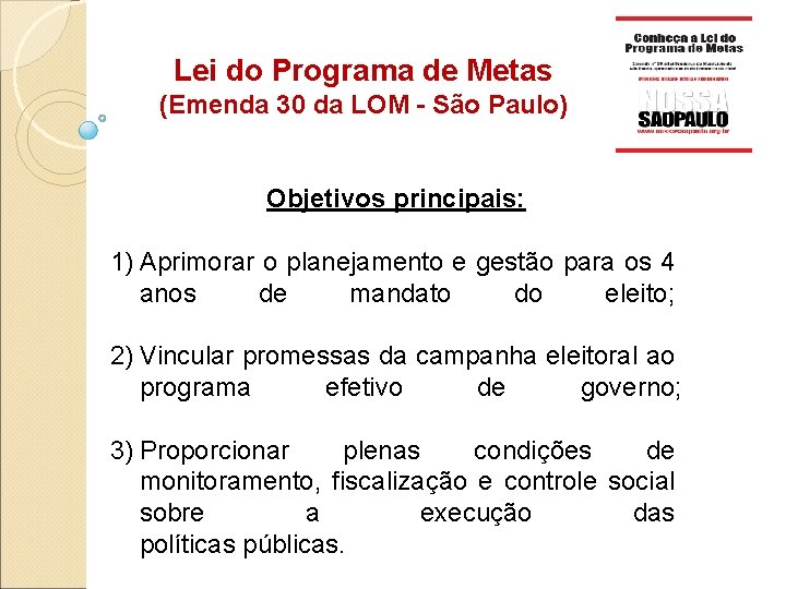 Lei do Programa de Metas (Emenda 30 da LOM - São Paulo) Objetivos principais: