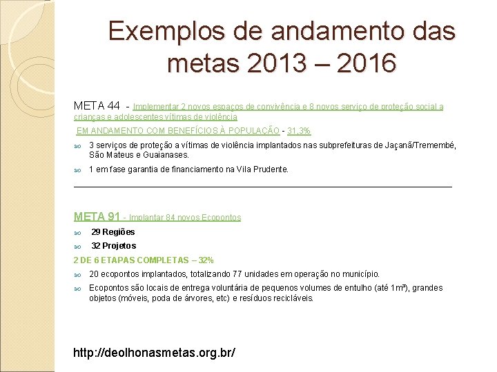 Exemplos de andamento das metas 2013 – 2016 META 44 - Implementar 2 novos