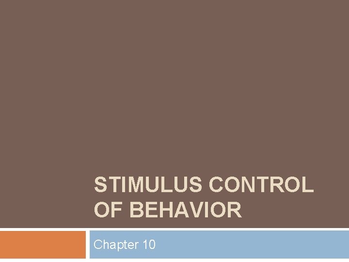 STIMULUS CONTROL OF BEHAVIOR Chapter 10 