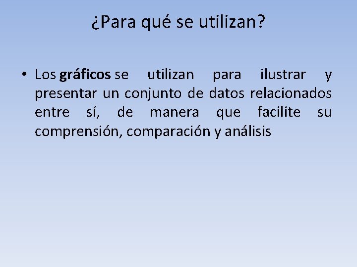 ¿Para qué se utilizan? • Los gráficos se utilizan para ilustrar y presentar un