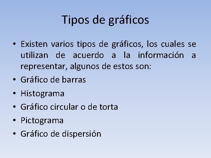 Tipos de gráficos • Existen varios tipos de gráficos, los cuales se utilizan de