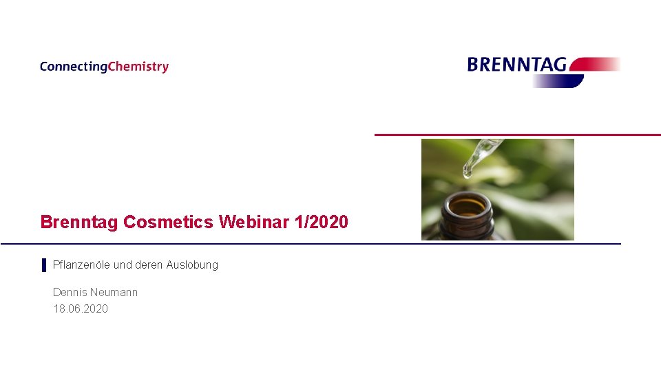 Brenntag Cosmetics Webinar 1/2020 ▌ Pflanzenöle und deren Auslobung Dennis Neumann 18. 06. 2020