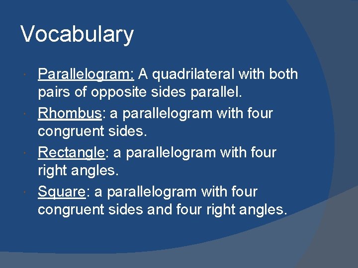 Vocabulary Parallelogram: A quadrilateral with both pairs of opposite sides parallel. Rhombus: a parallelogram
