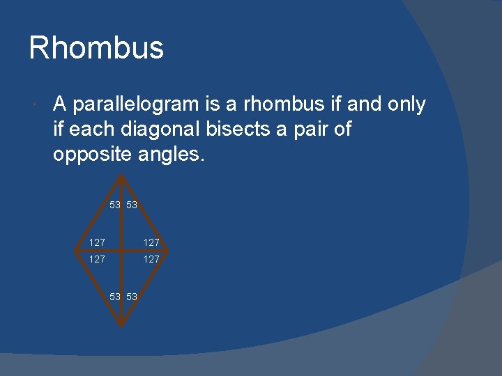 Rhombus A parallelogram is a rhombus if and only if each diagonal bisects a