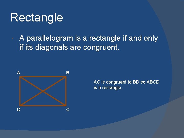 Rectangle A parallelogram is a rectangle if and only if its diagonals are congruent.