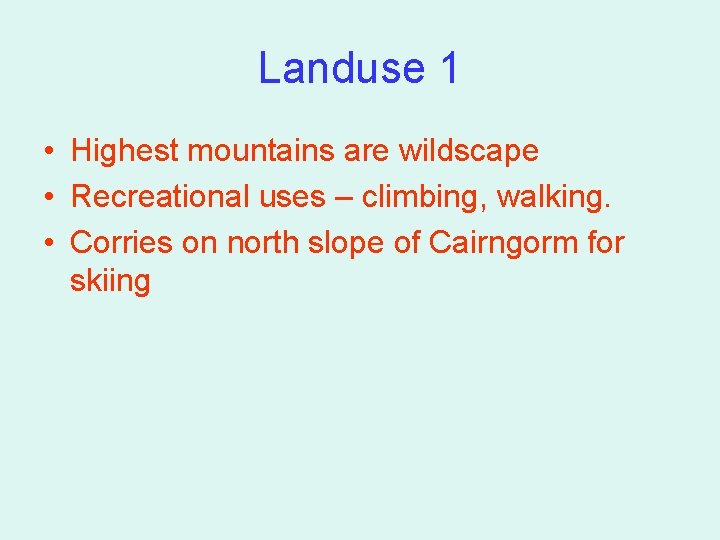 Landuse 1 • Highest mountains are wildscape • Recreational uses – climbing, walking. • Landuse 1 • Highest mountains are wildscape • Recreational uses – climbing, walking. •