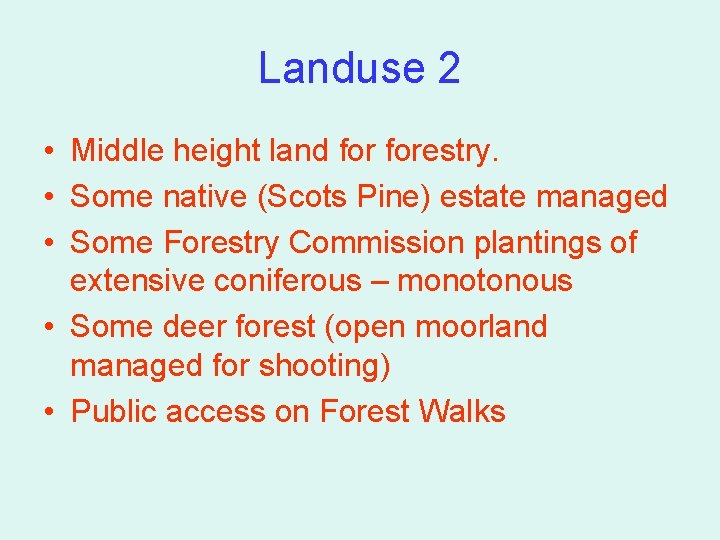 Landuse 2 • Middle height land forestry. • Some native (Scots Pine) estate managed Landuse 2 • Middle height land forestry. • Some native (Scots Pine) estate managed