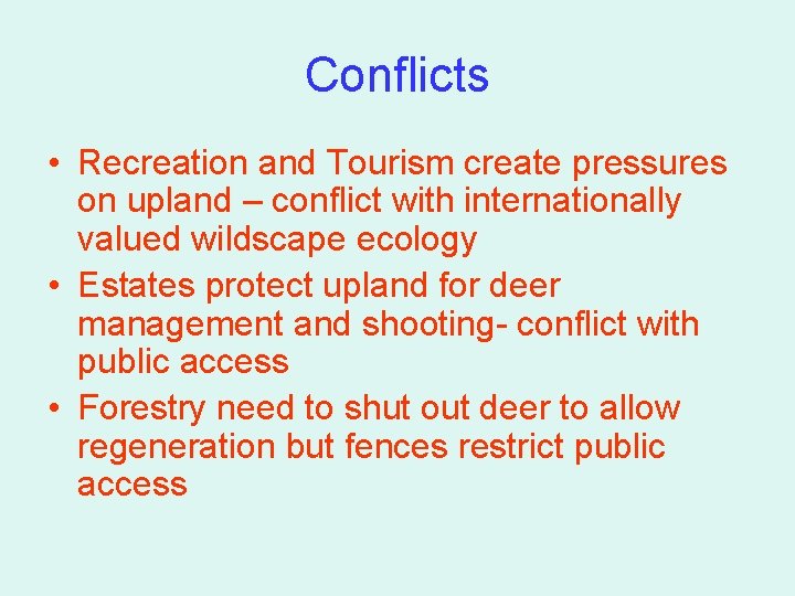 Conflicts • Recreation and Tourism create pressures on upland – conflict with internationally valued Conflicts • Recreation and Tourism create pressures on upland – conflict with internationally valued