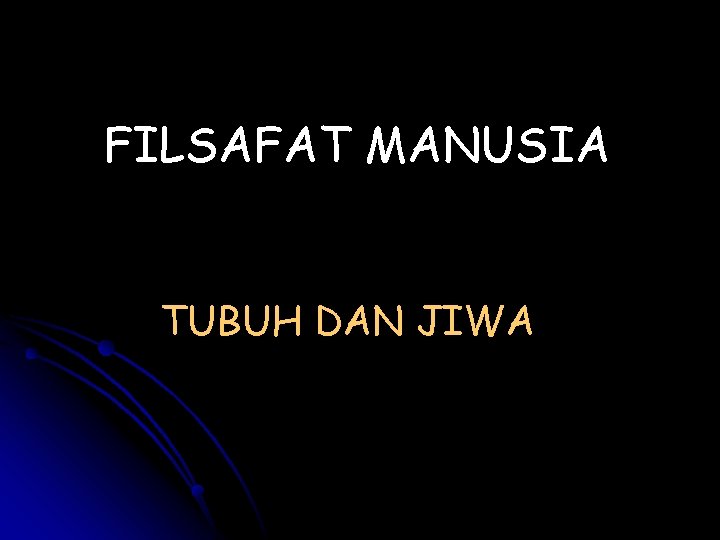 FILSAFAT MANUSIA TUBUH DAN JIWA 