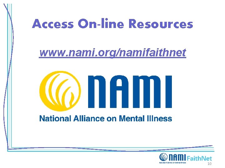 Access On-line Resources www. nami. org/namifaithnet 10 