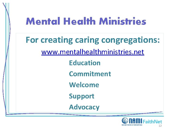 Mental Health Ministries For creating caring congregations: www. mentalhealthministries. net Education Commitment Welcome Support