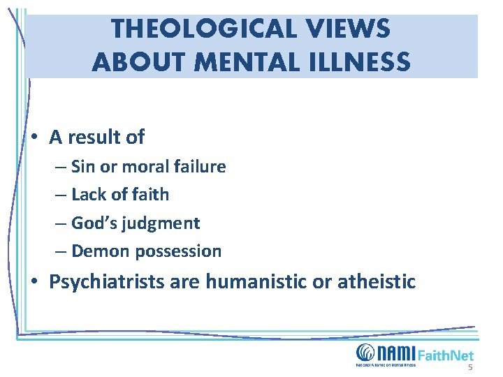 THEOLOGICAL VIEWS ABOUT MENTAL ILLNESS • A result of – Sin or moral failure