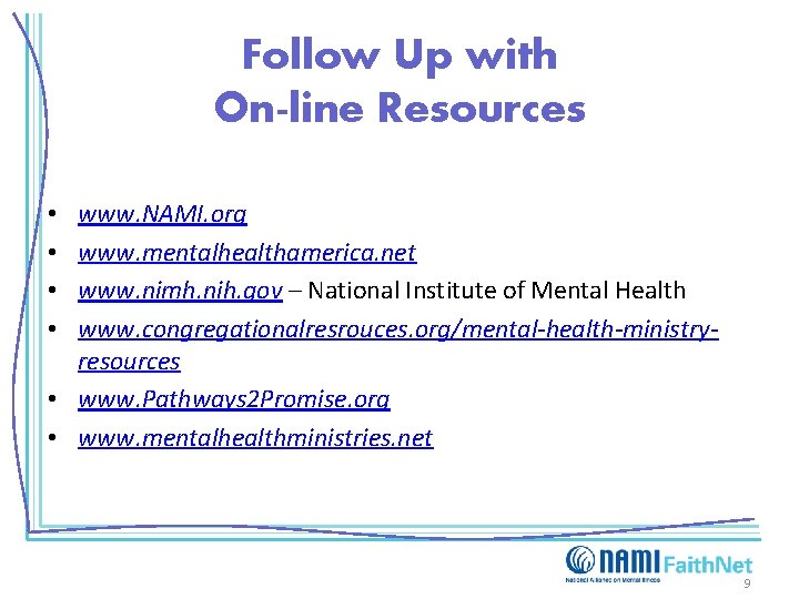 Follow Up with On-line Resources www. NAMI. org www. mentalhealthamerica. net www. nimh. nih.