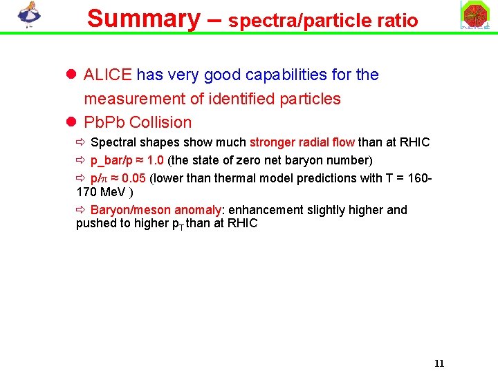 Summary – spectra/particle ratio l ALICE has very good capabilities for the measurement of